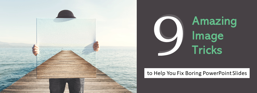 9 Amazing Image Tricks to Help You Fix Boring PowerPoint Slides